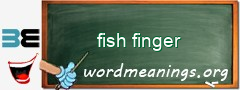 WordMeaning blackboard for fish finger